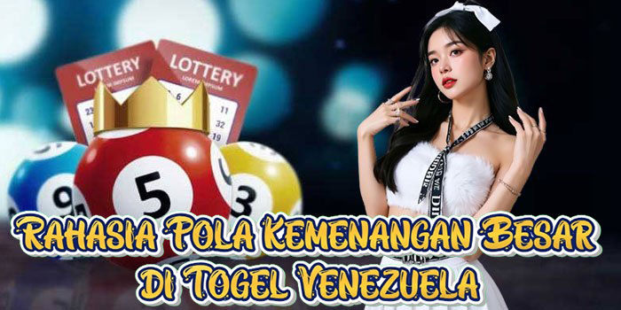 Rahasia Pola Kemenangan Besar di Togel Venezuela
