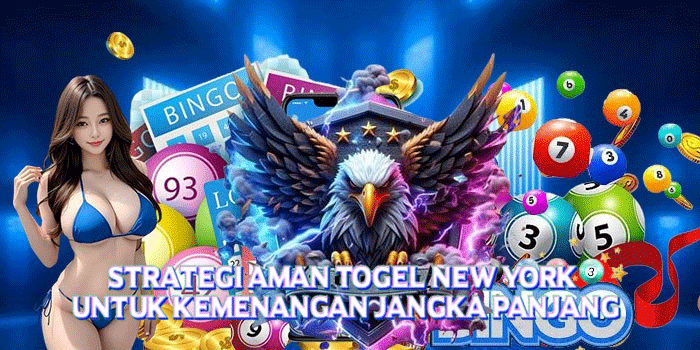 Strategi Aman Togel New York Untuk Kemenangan Jangka Panjang