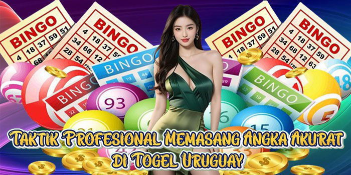 Taktik Profesional Memasang Angka Akurat di Togel Uruguay