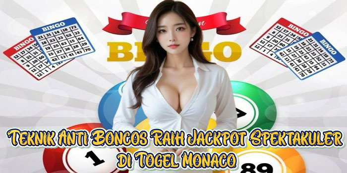 Teknik Anti Boncos Raih Jackpot Spektakuler di Togel Monaco